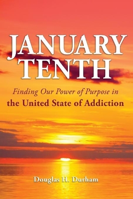 January 10th: Finding Our Power of Purpose in the United States of Addiction book