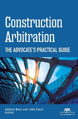 Construction Arbitration: The Advocate's Practical Guide book