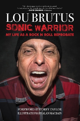 Sonic Warrior: My Life as a Rock N Roll Reprobate: Tales of Sex, Drugs, and Vomiting at Inopportune Moments book