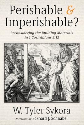 Perishable and Imperishable?: Reconsidering the Building Materials in 1 Corinthians 3:12 by W Tyler Sykora