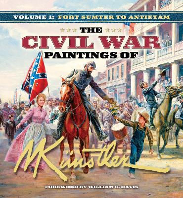 The Civil War Paintings of Mort Knstler Volume 1: Fort Sumter to Antietam book