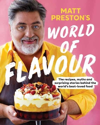 Matt Preston's World of Flavour: The Recipes, Myths and Surprising Stories Behind the World’s Best-loved Food book