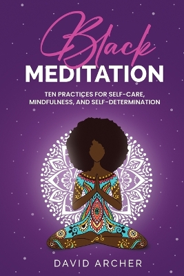 Black Meditation: Ten Practices for Self Care, Mindfulness, and Self Determination book