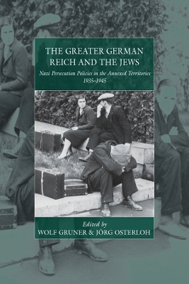 The Greater German Reich and the Jews: Nazi Persecution Policies in the Annexed Territories 1935-1945 book