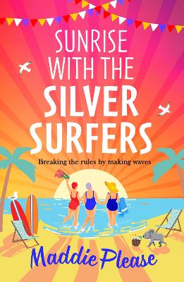 Sunrise With The Silver Surfers: The funny, feel-good, uplifting read from Maddie Please by Maddie Please