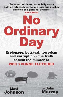No Ordinary Day: Espionage, betrayal, terrorism and corruption - the truth behind the murder of WPC Yvonne Fletcher book