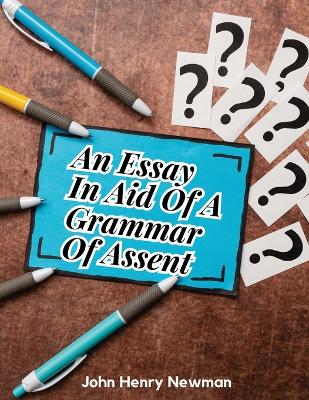 An Essay In Aid Of A Grammar Of Assent book