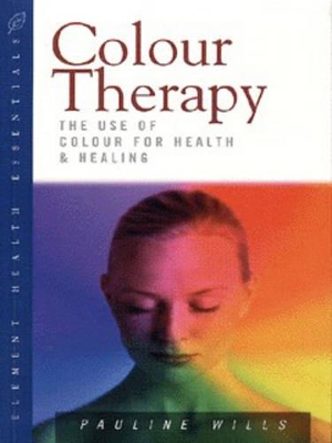 Colour Therapy: The Use of Colour for Health and Healing by Pauline Wills