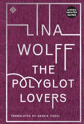 The Polyglot Lovers: Winner of the 2016 August Prize by Lina Wolff