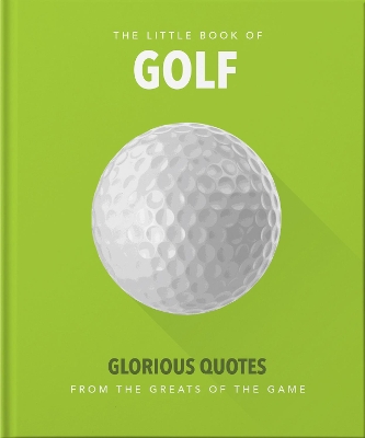 The Little Book of Golf: Great quotes straight down the middle book