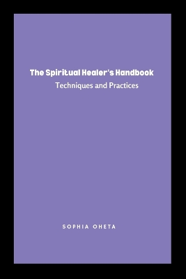 The Spiritual Healer's Handbook: Techniques and Practices book