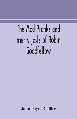 The mad pranks and merry jests of Robin Goodfellow book