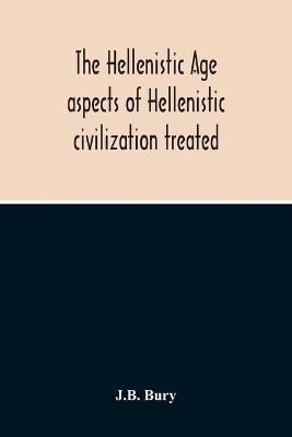 The Hellenistic Age; Aspects Of Hellenistic Civilization Treated book