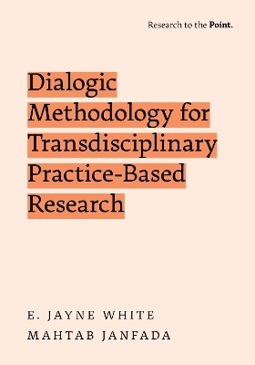 Dialogic Methodology for Transdisciplinary Practice-Based Research by E. Jayne White