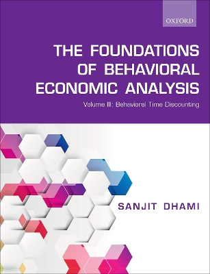 The Foundations of Behavioral Economic Analysis: Volume III: Behavioral Time Discounting book