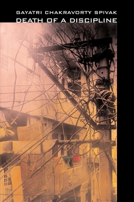 Death of a Discipline by Gayatri Chakravorty Spivak