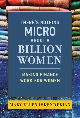 There's Nothing Micro about a Billion Women: Making Finance Work for Women book