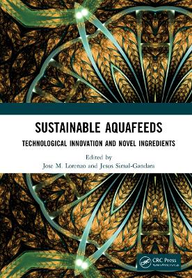 Sustainable Aquafeeds: Technological Innovation and Novel Ingredients by Jose M. Lorenzo