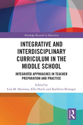 Integrative and Interdisciplinary Curriculum in the Middle School: Integrated Approaches in Teacher Preparation and Practice book