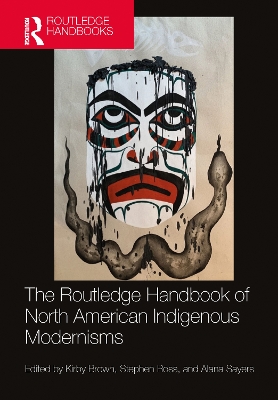The Routledge Handbook of North American Indigenous Modernisms by Kirby Brown