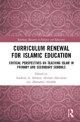 Curriculum Renewal for Islamic Education: Critical Perspectives on Teaching Islam in Primary and Secondary Schools by Nadeem A. Memon