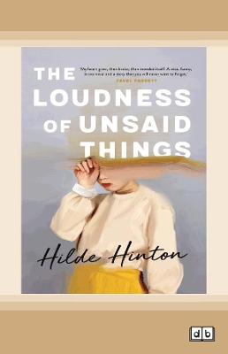 The Loudness of Unsaid Things by Hilde Hinton