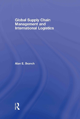 Global Supply Chain Management and International Logistics by Alan E. Branch