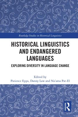 Historical Linguistics and Endangered Languages: Exploring Diversity in Language Change by Patience Epps