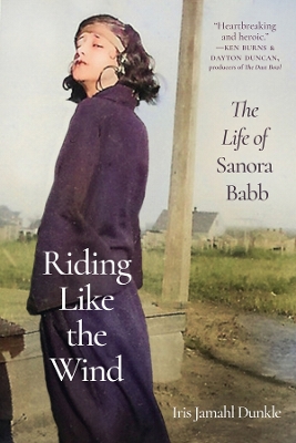 Riding Like the Wind: The Life of Sanora Babb book