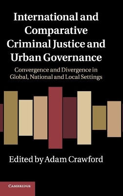 International and Comparative Criminal Justice and Urban Governance by Adam Crawford
