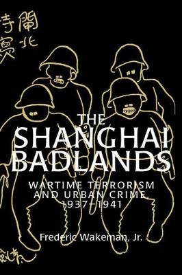 The Shanghai Badlands by Frederic Wakeman, Jr