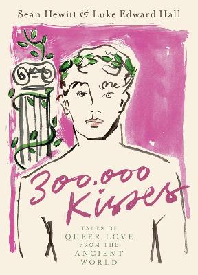 300,000 Kisses: Tales of Queer Love from the Ancient World by Luke Edward Hall