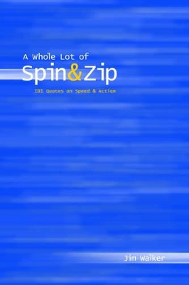Whole Lot of Spin & Zip: 101 Quotes on Speed & Action book