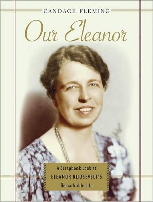 Our Eleanor: A Scrapbook Look at Eleanor Roosevelt's Remarkable Life book