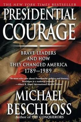 Presidential Courage: Brave Leaders and How They Changed America 1789-1989 book