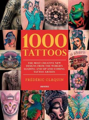 1000 Tattoos: The Most Creative New Designs from the World's Leading and Up-And-Coming Tattoo Artists book