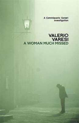 A A Woman Much Missed: A Commissario Soneri Investigation by Valerio Varesi