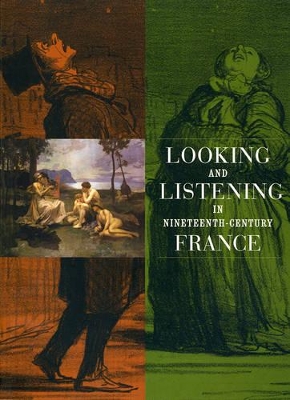 Looking and Listening in Nineteenth-Century France book
