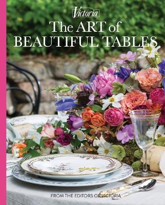 The Art of Beautiful Tables: A Treasury of Inspiration and Ideas for Anyone Who Loves Gracious Entertaining book