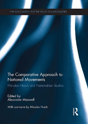 The The Comparative Approach to National Movements: Miroslav Hroch and Nationalism Studies by Alexander Maxwell