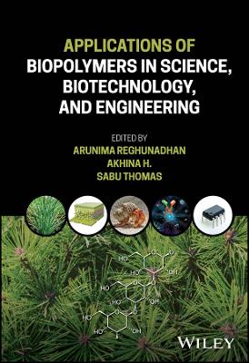 Applications of Biopolymers in Science, Biotechnology, and Engineering by Arunima Reghunadhan