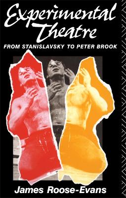 Experimental Theatre: From Stanislavsky to Peter Brook by James Roose-Evans
