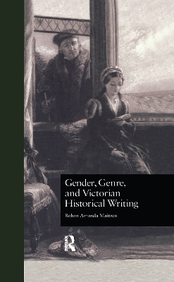 Gender, Genre, and Victorian Historical Writing by Rohan Amanda Maitzen