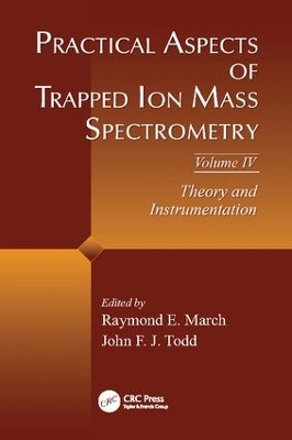 Practical Aspects of Trapped Ion Mass Spectrometry, Volume IV by Raymond E. March