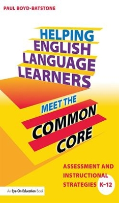 Helping English Language Learners Meet the Common Core: Assessment and Instructional Strategies K-12 by Paul Boyd-Batstone