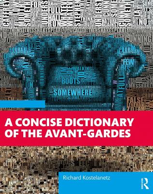 A Concise Dictionary of the Avant-Gardes by Richard Kostelanetz