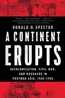 A Continent Erupts: Decolonization, Civil War, and Massacre in Postwar Asia, 1945-1955 book