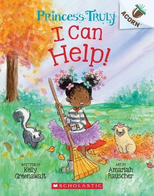 I Can Help!: An Acorn Book (Princess Truly #8) by Kelly Greenawalt