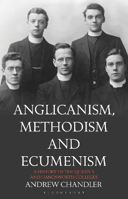 Anglicanism, Methodism and Ecumenism: A History of the Queen's and Handsworth Colleges book