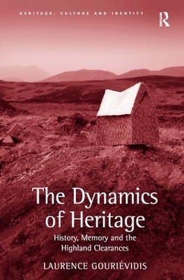 The Dynamics of Heritage: History, Memory and the Highland Clearances by Laurence Gouriévidis